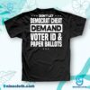 Don't Let Democrat Cheat Demand Voter Id & Paper Ballots Shirt