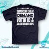 Don't Let Democrat Cheat Demand Voter Id & Paper Ballots Shirt a