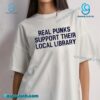 Real Punks Support Their Local Library Shirt