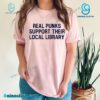 Real Punks Support Their Local Library Shirt a