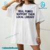 Real Punks Support Their Local Library Shirt c