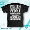 Voter ID Doesn't Prevent People From Voting It Prevents Democrats From Cheating Shirt