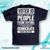 Voter ID Doesn't Prevent People From Voting It Prevents Democrats From Cheating Shirt a