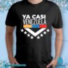 Ya Casi Venezuela Shirt c