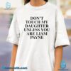 Don't Touch My Daughter Unless You Are Liam Payne T-shirt-c vi1LYX6
