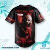 Terrifier 3 He's Killing Them One By One Personalized Baseball Jersey-b EWwC174