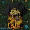 The Wild Robot Sometimes To Survive You Must Become More Than You Were Programmed To Be Shirt a