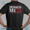 Missed Me '24 Fight Fight Fight Trump Back Print T-shirt-a RoXqlQh
