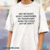 Why Be Racist, Sexist, Homophobic When You Could Just Be Quiet T-shirt-b IZwYP4M