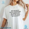 Why Be Racist, Sexist, Homophobic When You Could Just Be Quiet T-shirt 6j7wct3