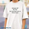 Kicked Off Tik Tok For Having Such A Thick Cock Unisex T-shirt qYmSFM6