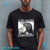 Live Laugh Lobotomy Unisex T-shirt-b AJI2whL