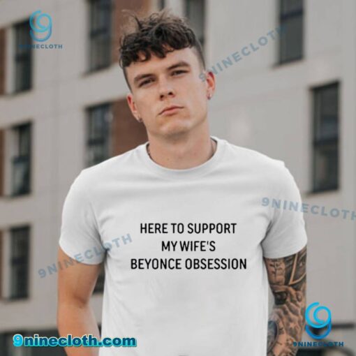 Here To Support My Wifes Beyonce Obsession T-shirt hM5xQXR