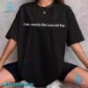 I Am Exactly Like Lana Del Ray Unisex T-shirt-a Fza9dyv
