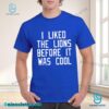 I Liked The Lions Before It Was Cool Unisex T-shirt 4RowGYd