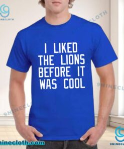 I Liked The Lions Before It Was Cool Unisex T-shirt 4RowGYd