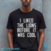 I Liked The Lions Before It Was Cool Unisex T-shirt-a FGk1wy5