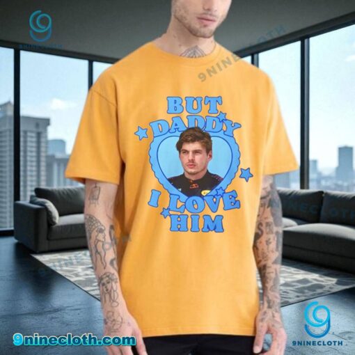 But Daddy I Love Him Max Verstappen Unisex T-shirt ihXwPa2