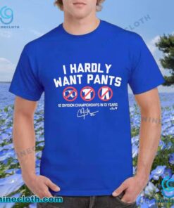 Clayton Kershaw I Hardly Want Pants T-shirt PjlwN04