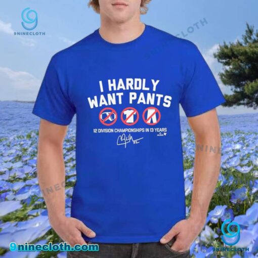 Clayton Kershaw I Hardly Want Pants T-shirt PjlwN04