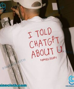 I Told ChatGPT About U Kanye's Diary T-shirt QAg5dXC
