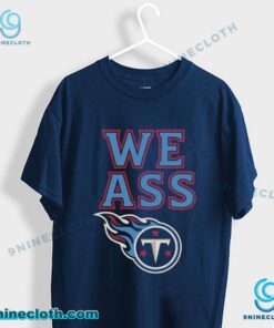 Tennessee Titans We Ass T-shirt Kx3bl9W